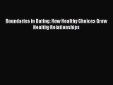 Read Boundaries in Dating: How Healthy Choices Grow Healthy Relationships Ebook Free