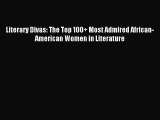 Read Literary Divas: The Top 100  Most Admired African-American Women in Literature Ebook Online
