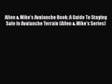 PDF Allen & Mike's Avalanche Book: A Guide To Staying Safe In Avalanche Terrain (Allen & Mike's