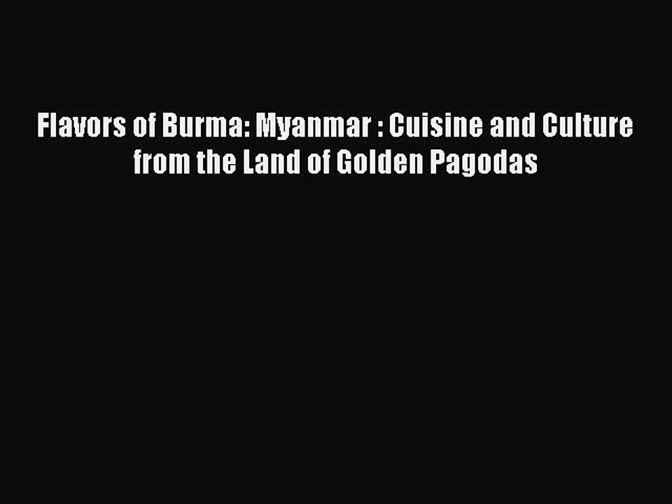 Download Flavors of Burma: Myanmar : Cuisine and Culture from the Land of Golden Pagodas Ebook