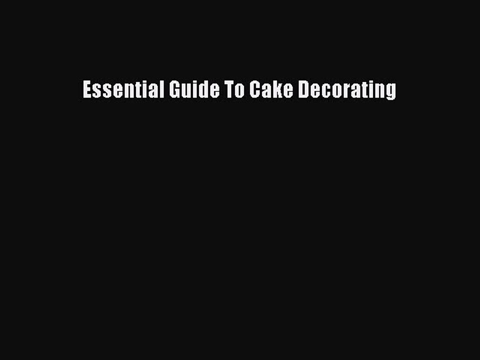 Read Essential Guide To Cake Decorating Ebook Free
