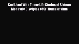 Read God Lived With Them: Life Stories of Sixteen Monastic Disciples of Sri Ramakrishna Ebook