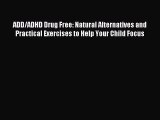 Read ADD/ADHD Drug Free: Natural Alternatives and Practical Exercises to Help Your Child Focus