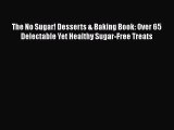 Read The No Sugar! Desserts & Baking Book: Over 65 Delectable Yet Healthy Sugar-Free Treats