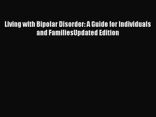Read Books Living with Bipolar Disorder: A Guide for Individuals and FamiliesUpdated Edition