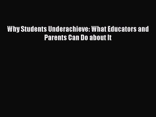 Read Books Why Students Underachieve: What Educators and Parents Can Do about It E-Book Free