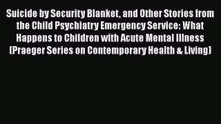 Read Books Suicide by Security Blanket and Other Stories from the Child Psychiatry Emergency