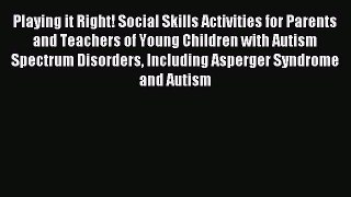 Read Playing it Right! Social Skills Activities for Parents and Teachers of Young Children