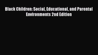 Download Books Black Children: Social Educational and Parental Environments 2nd Edition PDF