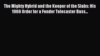 Download The Mighty Hybrid and the Keeper of the Slabs: His 1966 Order for a Fender Telecaster