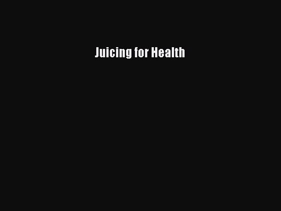 Read Juicing for Health Ebook Online