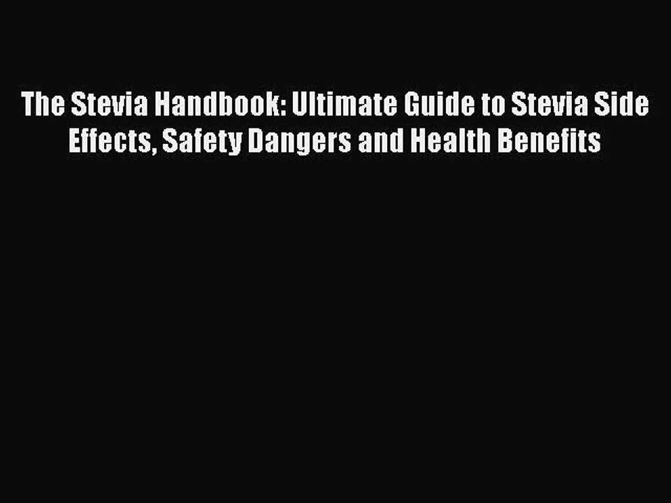 Read The Stevia Handbook: Ultimate Guide to Stevia Side Effects Safety Dangers and Health Benefits