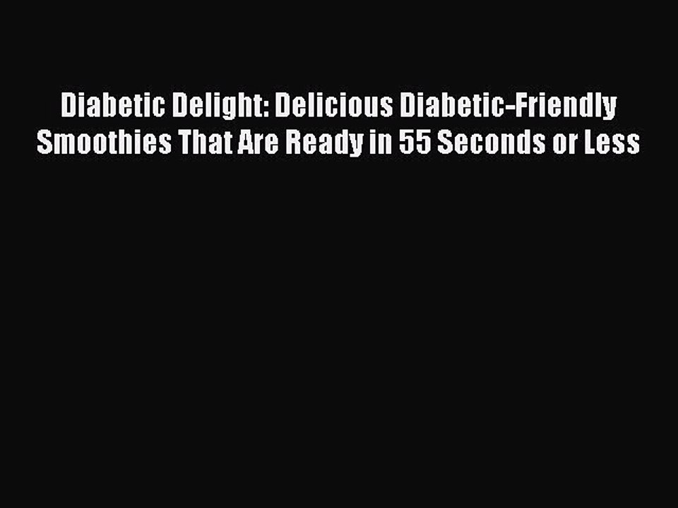Read Diabetic Delight: Delicious Diabetic-Friendly Smoothies That Are Ready in 55 Seconds or