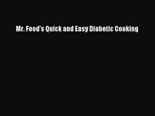 Read Mr. Food's Quick and Easy Diabetic Cooking Ebook Free
