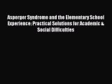 Read Asperger Syndrome and the Elementary School Experience: Practical Solutions for Academic
