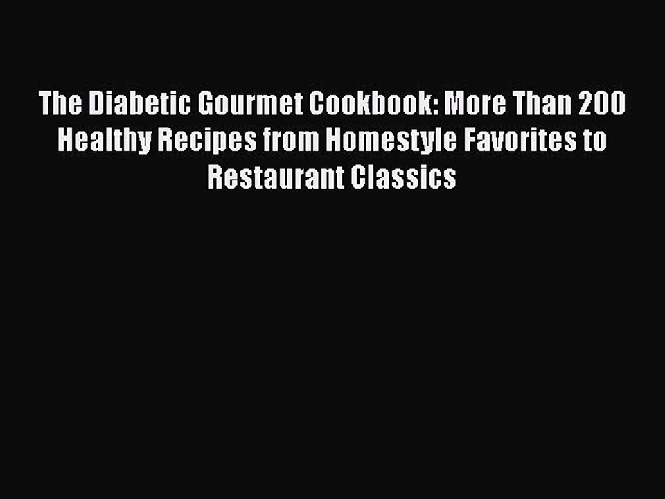 Read The Diabetic Gourmet Cookbook: More Than 200 Healthy Recipes from Homestyle Favorites