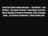 Read Low Carb Slow Cooker Recipes - 1 Pot Meals - Low Sodium - Crockpot Cooking - (Low Sugar