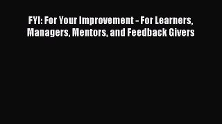 PDF FYI: For Your Improvement - For Learners Managers Mentors and Feedback Givers Free Books