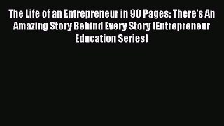 PDF The Life of an Entrepreneur in 90 Pages: There's An Amazing Story Behind Every Story (Entrepreneur