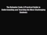 PDF The Behavior Code: A Practical Guide to Understanding and Teaching the Most Challenging
