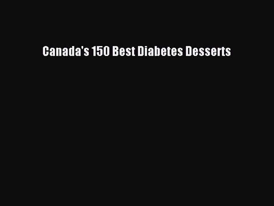Read Canada's 150 Best Diabetes Desserts Ebook Free