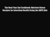 Download The Heal Your Gut Cookbook: Nutrient-Dense Recipes for Intestinal Health Using the