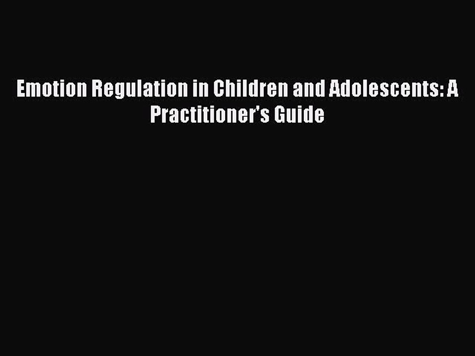 Read Books Emotion Regulation in Children and Adolescents: A Practitioner's Guide E-Book Free