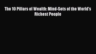 PDF The 10 Pillars of Wealth: Mind-Sets of the World's Richest People  Read Online