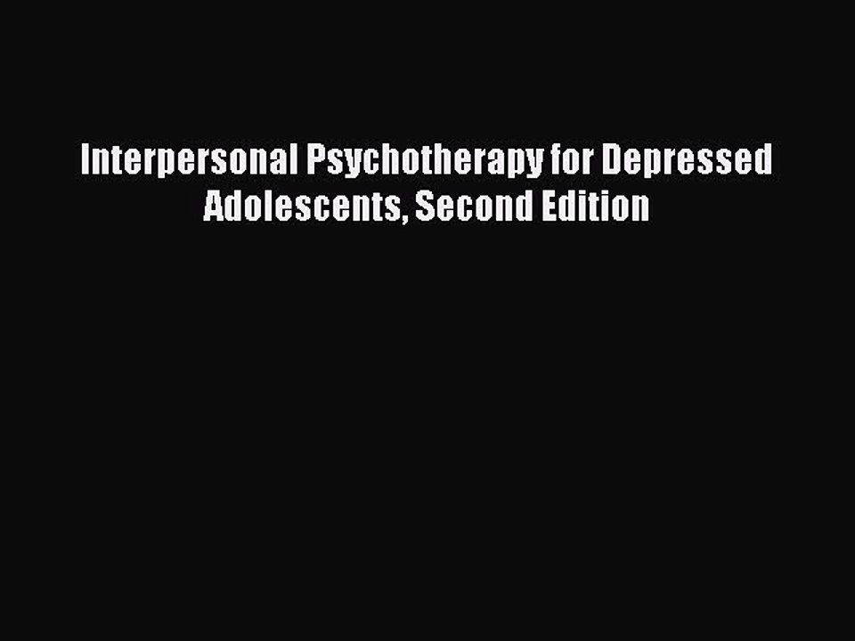 Read Books Interpersonal Psychotherapy for Depressed Adolescents Second Edition E-Book Free