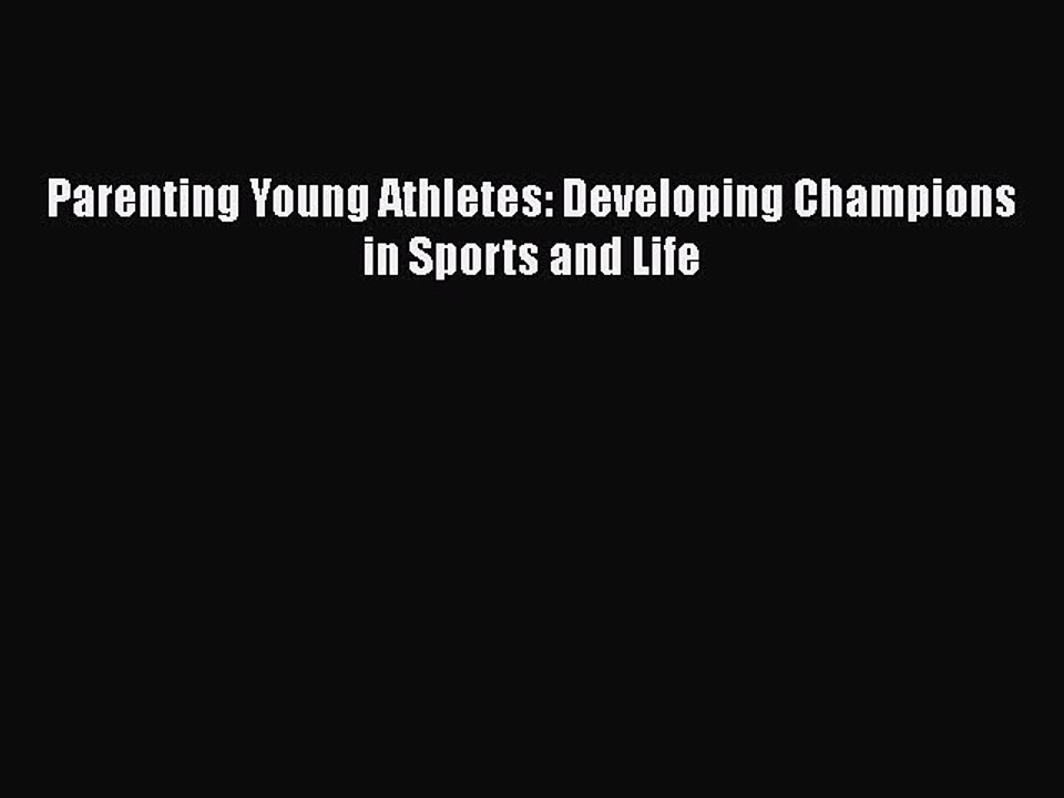 Read Books Parenting Young Athletes: Developing Champions in Sports and Life ebook textbooks