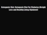 Read Ketogenic Diet: Ketogenic Diet For DiabetesWeight Loss and Healthy Living (Updated) Ebook