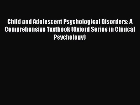 Read Books Child and Adolescent Psychological Disorders: A Comprehensive Textbook (Oxford Series