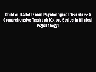Read Books Child and Adolescent Psychological Disorders: A Comprehensive Textbook (Oxford Series
