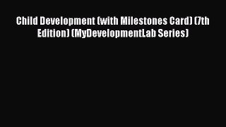 Read Books Child Development (with Milestones Card) (7th Edition) (MyDevelopmentLab Series)