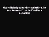 Read Books Kids on Meds: Up-to-Date Information About the Most Commonly Prescribed Psychiatric