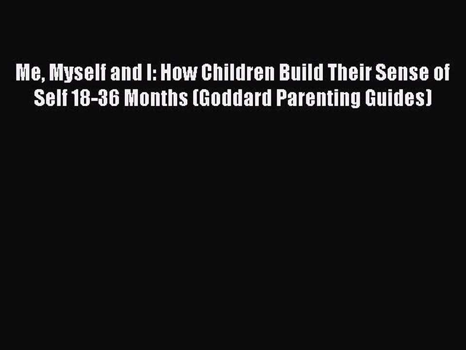 Download Books Me Myself and I: How Children Build Their Sense of Self 18-36 Months (Goddard