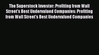 Read The Superstock Investor: Profiting from Wall Street's Best Undervalued Companies: Profiting