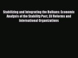 Read Stabilizing and Integrating the Balkans: Economic Analysis of the Stability Pact EU Reforms
