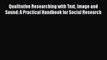 [PDF] Qualitative Researching with Text Image and Sound: A Practical Handbook for Social Research