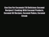Read Coo Coo For Coconuts! 50 Delicious Coconut Recipes! ( Cooking With Coconut Products Coconut