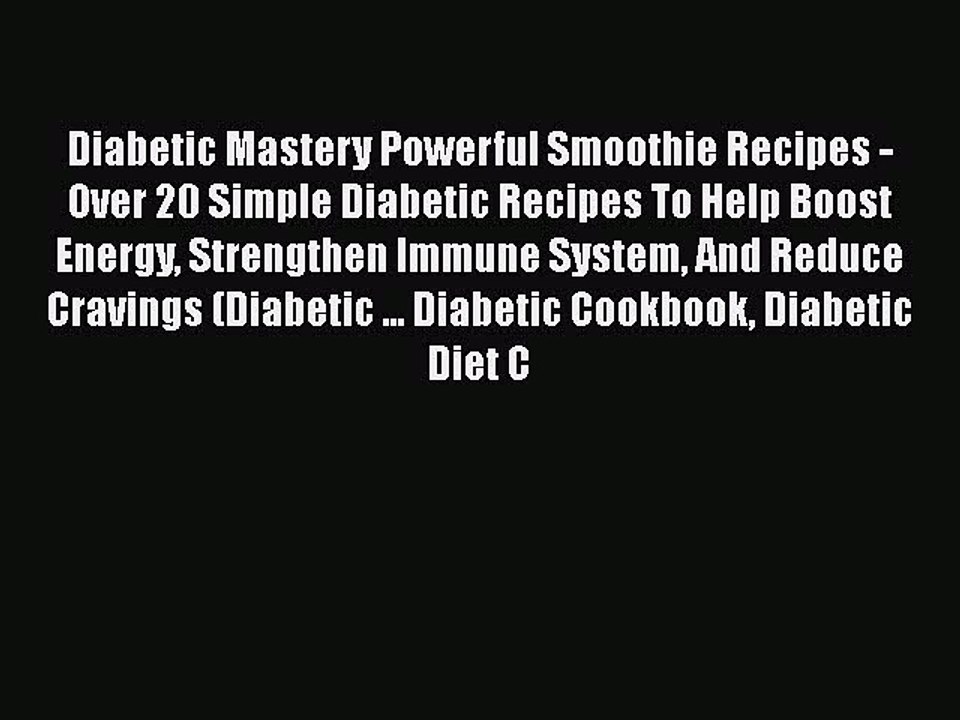 Read Diabetic Mastery Powerful Smoothie Recipes - Over 20 Simple Diabetic Recipes To Help Boost