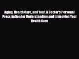 Read Aging Health Care and You!: A Doctor's Personal Prescription for Understanding and Improving