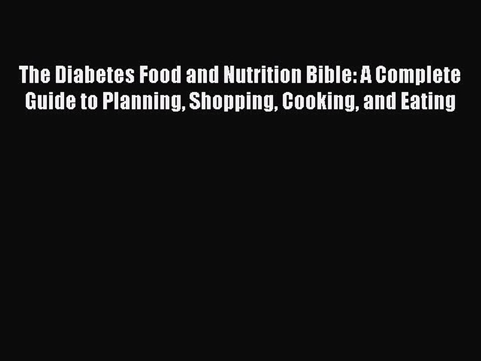 Read The Diabetes Food and Nutrition Bible: A Complete Guide to Planning Shopping Cooking and
