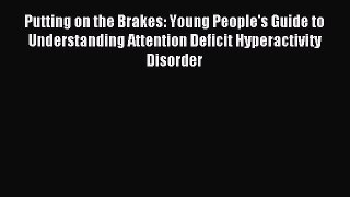 Read Putting on the Brakes: Young People's Guide to Understanding Attention Deficit Hyperactivity