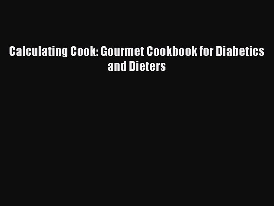 Read Calculating Cook: Gourmet Cookbook for Diabetics and Dieters Ebook Free