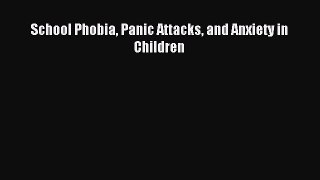 Read School Phobia Panic Attacks and Anxiety in Children PDF Free