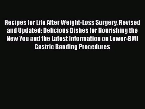 Read Recipes for Life After Weight-Loss Surgery Revised and Updated: Delicious Dishes for Nourishing