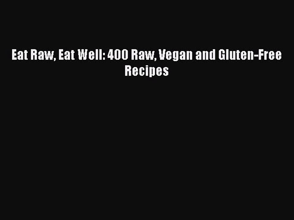 Download Eat Raw Eat Well: 400 Raw Vegan and Gluten-Free Recipes PDF Online