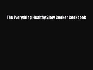 Read The Everything Healthy Slow Cooker Cookbook Ebook Free