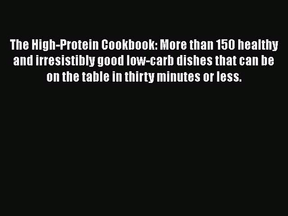 Read The High-Protein Cookbook: More than 150 healthy and irresistibly good low-carb dishes